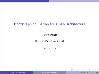 Bootstrapping Debian for a new architecture  Pietro Abate  Universite Paris Diderot / Irill