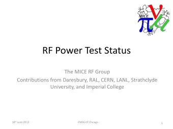 RF Power Test Status  The MICE RF Group  Contributions from Daresbury, RAL, CERN, LANL, Strathclyde