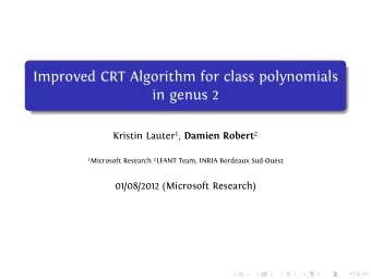 Improved CRT Algorithm for class polynomials  in genus 2  01/08/2012 (Microsoft Research) Kristin