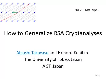 How to Generalize RSA Cryptanalyses  Atsushi Takayasu and Noboru Kunihiro  The University of Tokyo,