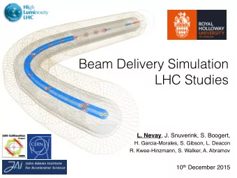 Beam Delivery Simulation  LHC Studies  L. Nevay , J. Snuverink, S. Boogert,  H.