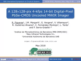 A 128  128-pix 4-kfps 14-bit Digital-Pixel  PbSe-CMOS Uncooled MWIR Imager R. Figueras 1 , J.M.