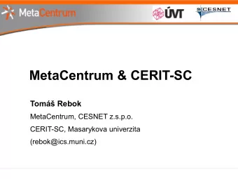 MetaCentrum &amp; CERIT-SC  Tom Rebok  MetaCentrum, CESNET z.s.p.o.  CERIT-SC, Masarykova
