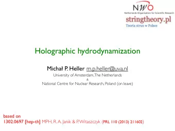 Holographic hydrodynamization Micha  P . Heller m.p.heller@uva.nl  University of Amsterdam, The