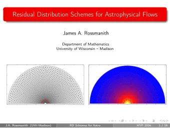 Residual Distribution Schemes for Astrophysical Flows  James A. Rossmanith  Department of