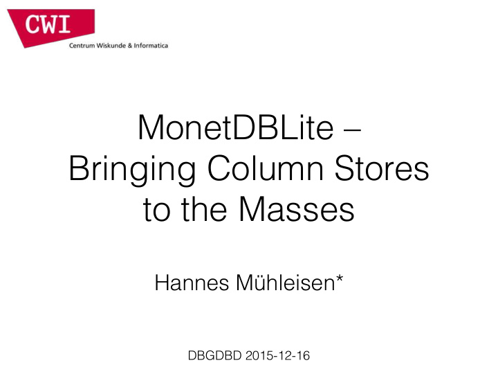 monetdblite bringing column stores to the masses