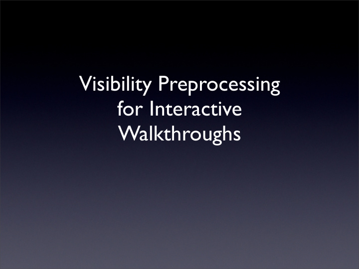 visibility preprocessing for interactive walkthroughs the