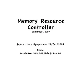 Memory Resource  Controller  Edition:Oct/2009  Japan Linux Symposium 22/Oct/2009  Kame