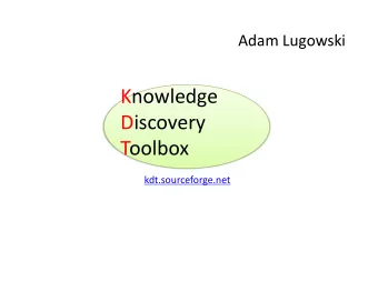 Knowledge    Discovery    Toolbox    kdt.sourceforge.net    Our  users:  Domain