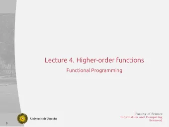 Lecture 4. Higher-order functions  Functional Programming  0  function call and return as only