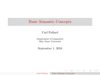 Basic Semantic Concepts  Carl Pollard  Department of Linguistics  Ohio State University  September