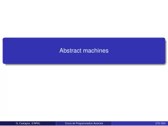 Abstract machines  270/593  G. Castagna (CNRS)  Cours de Programmation Avance  270 / 593  Outline