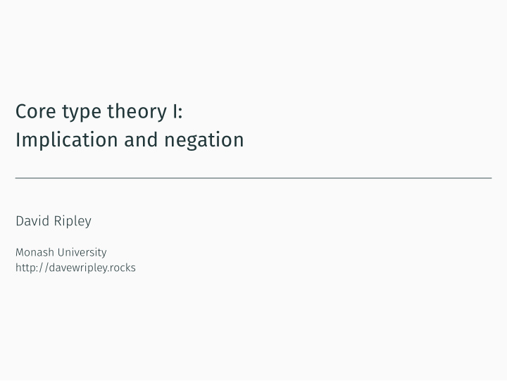 core type theory i implication and negation