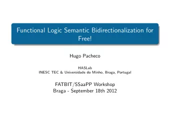 Functional Logic Semantic Bidirectionalization for  Free!  Hugo Pacheco  HASLab  INESC TEC &amp;