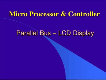 Micro Processor &amp; Controller  Parallel Bus    LCD Display  LCD Display  Parallel Bus  LCD