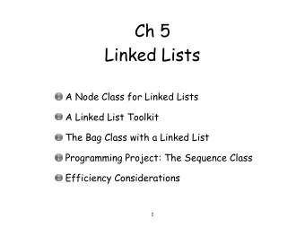Ch 5  Linked Lists  A Node Class for Linked Lists  A Linked List Toolkit  The Bag Class with a