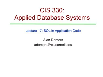 CIS 330:  Applied Database Systems  Lecture 17: SQL in Application Code  Alan Demers