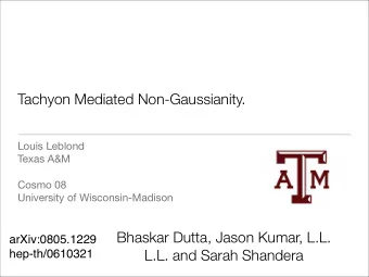 Tachyon Mediated Non-Gaussianity.  Louis Leblond  Texas A&amp;M  Cosmo 08  University of