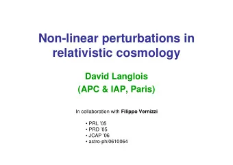 Non-linear perturbations in  relativistic cosmology  David Langlois  (APC &amp; IAP, Paris) In