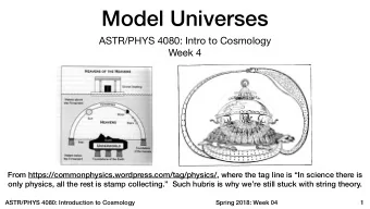 Model Universes ASTR/PHYS 4080: Intro to Cosmology  Week 4  From