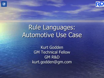 Rule Languages:  Rule Languages:  Automotive Use Case  Automotive Use Case  Kurt Godden  Kurt
