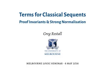 TermsforClassical Sequents  Proof Invariants &amp; Strong Normalisation  Greg Restall melbourne