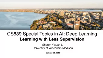 CS839 Special Topics in AI: Deep Learning  Learning with Less Supervision  Sharon Yixuan Li
