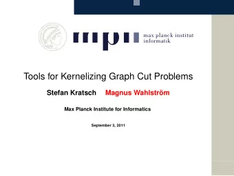 Tools for Kernelizing Graph Cut Problems  Stefan Kratsch  Magnus Wahlstrm  Max Planck Institute