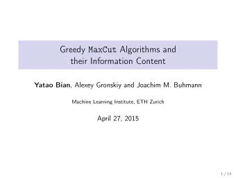 Greedy MaxCut Algorithms and  their Information Content Yatao Bian , Alexey Gronskiy and Joachim M.