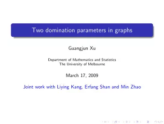 Two domination parameters in graphs  Guangjun Xu  Department of Mathematics and Statistics  The