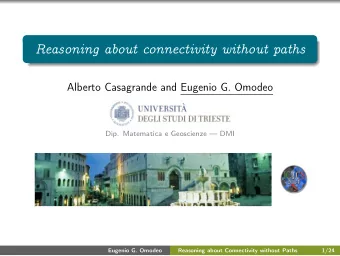 Reasoning about connectivity without paths  Alberto Casagrande and Eugenio G. Omodeo  Dip.