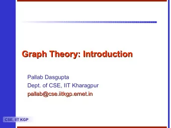 Graph Theory: Introduction  Graph Theory: Introduction  Pallab Dasgupta  Dept. of CSE, IIT