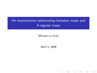 An enumerative relationship between maps and  4-regular maps  Michael La Croix  April 9, 2008  An
