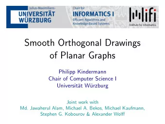 Smooth Orthogonal Drawings  of Planar Graphs  Philipp Kindermann  Chair of Computer Science I