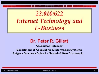 22:010:622  Internet Technology and  E-Business  Dr. Peter R. Gillett  Associate Professor