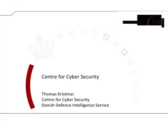 Centre for Cyber Security  Thomas Kristmar  Centre for Cyber Security  Danish Defence Intelligence