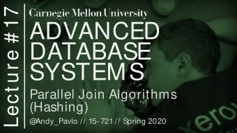 ADVANCED  DATABASE  SYSTEMS  Parallel Join Algorithms  (Hashing)  @  Andy_Pavlo // 15- 721 //