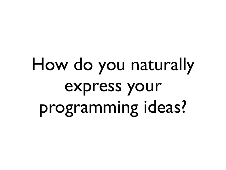 how do you naturally express your programming ideas