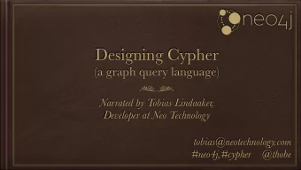 Designing Cypher  (a graph query language)  Narrated by Tobias Lindaaker,  Developer at Neo