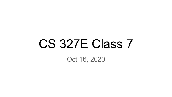 cs 327e class 7