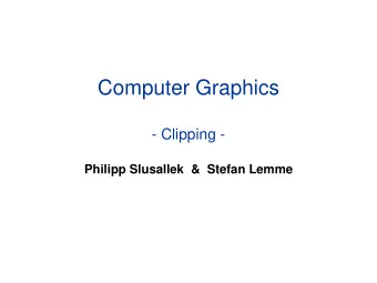 Computer Graphics  - Clipping -  Philipp Slusallek &amp;  Stefan Lemme  Clipping  Motivation