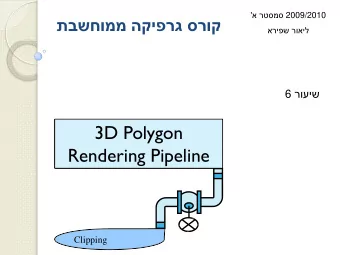 3D Polygon  Rendering Pipeline Clipping 3D Rendering Pipeline (for direct illumination)  3D