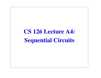 CS 126 Lecture A4:  Sequential Circuits  Midterm Statistics  21%  Average: 42.5  Last Semester
