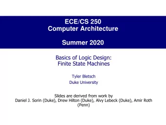 Computer Architecture  Summer 2020  Basics of Logic Design:  Finite State Machines  Tyler Bletsch