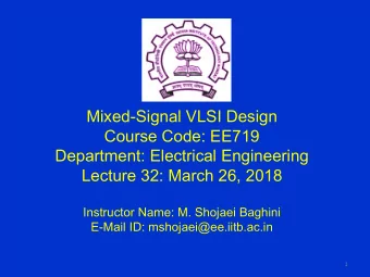 Mixed-Signal VLSI Design  Course Code: EE719  Department: Electrical Engineering  Lecture 32: March
