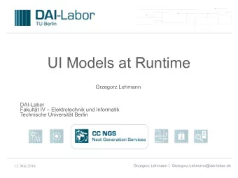 UI Models at Runtime  Grzegorz Lehmann  DAI-Labor  Fakultt IV  Elektrotechnik und Informatik
