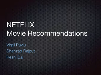 NETFLIX  Movie Recommendations  Virgil Pavlu  Shahzad Rajput  Keshi Dai Movie ratings: 1 (bad) - 5