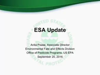 ESA Update  Anita Pease, Associate Director  Environmental Fate and Effects Division  Office of