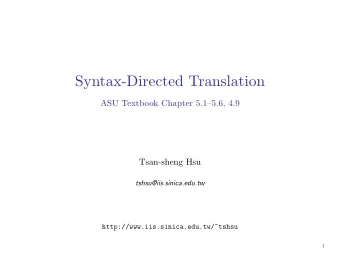 Syntax-Directed Translation  ASU Textbook Chapter 5.15.6, 4.9  Tsan-sheng Hsu