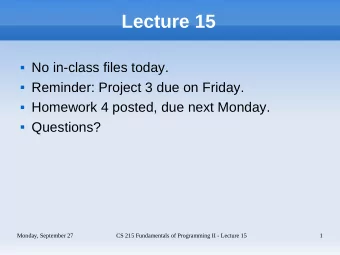 Lecture 15  No in-class files today.  Reminder: Project 3 due on Friday.  Homework 4